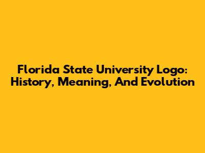 Florida State University Logo: History, Meaning, And Evolution