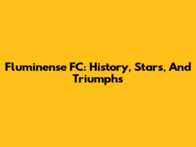 Fluminense FC: History, Stars, And Triumphs