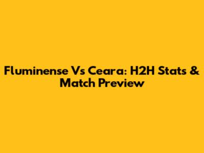 Fluminense Vs Ceara: H2H Stats & Match Preview