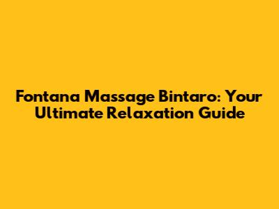 Fontana Massage Bintaro: Your Ultimate Relaxation Guide