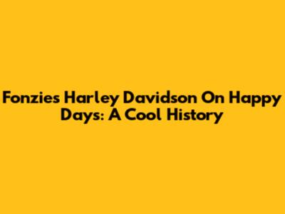 Fonzie's Harley Davidson On Happy Days: A Cool History