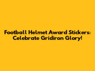 Football Helmet Award Stickers: Celebrate Gridiron Glory!
