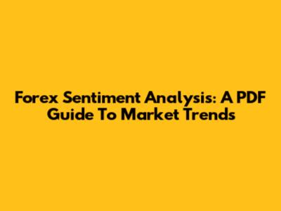 Forex Sentiment Analysis: A PDF Guide To Market Trends