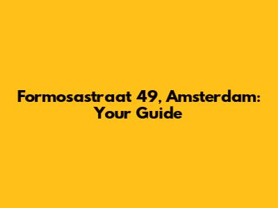 Formosastraat 49, Amsterdam: Your Guide