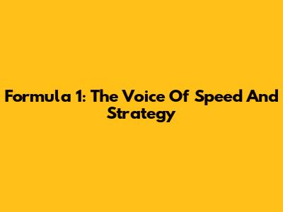 Formula 1: The Voice Of Speed And Strategy