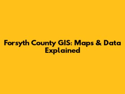 Forsyth County GIS: Maps & Data Explained