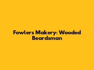 Fowler's Makery: Wooded Beardsman