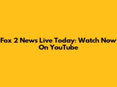 Fox 2 News Live Today: Watch Now On YouTube