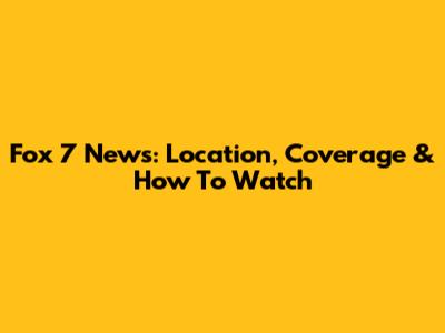 Fox 7 News: Location, Coverage & How To Watch