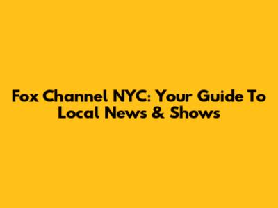 Fox Channel NYC: Your Guide To Local News & Shows