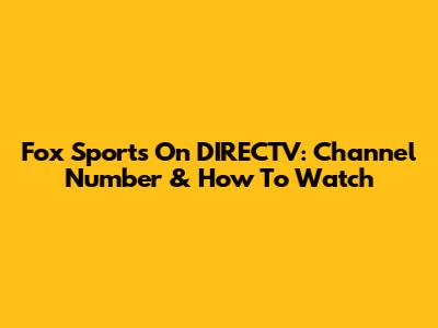 Fox Sports On DIRECTV: Channel Number & How To Watch