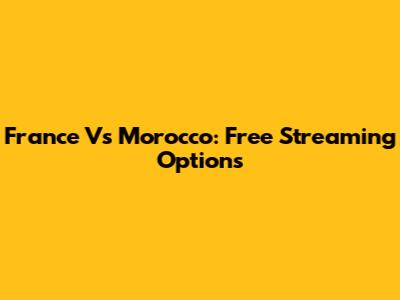 France Vs Morocco: Free Streaming Options