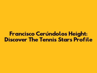 Francisco Cerúndolo's Height: Discover The Tennis Star's Profile