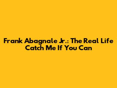 Frank Abagnale Jr.: The Real Life Catch Me If You Can