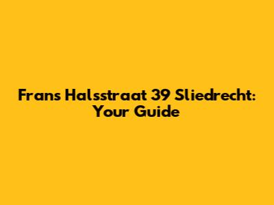 Frans Halsstraat 39 Sliedrecht: Your Guide