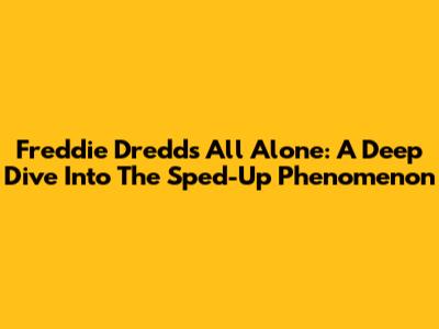 Freddie Dredd's 'All Alone': A Deep Dive Into The Sped-Up Phenomenon