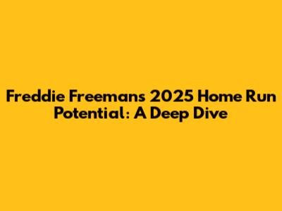 Freddie Freeman's 2025 Home Run Potential: A Deep Dive