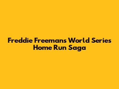 Freddie Freeman's World Series Home Run Saga
