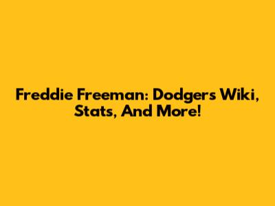 Freddie Freeman: Dodgers Wiki, Stats, And More!