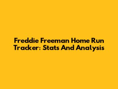 Freddie Freeman Home Run Tracker: Stats And Analysis