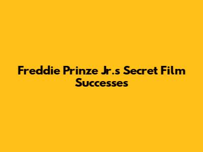 Freddie Prinze Jr.'s Secret Film Successes