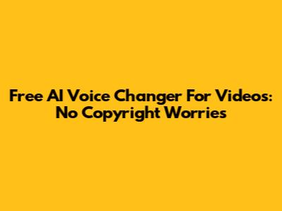 Free AI Voice Changer For Videos: No Copyright Worries