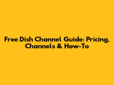 Free Dish Channel Guide: Pricing, Channels & How-To