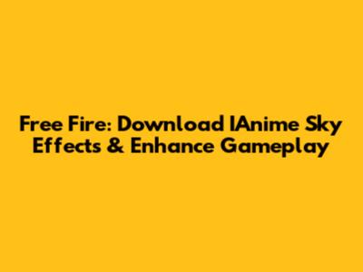 Free Fire: Download IAnime Sky Effects & Enhance Gameplay