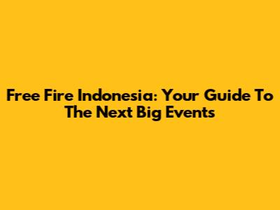 Free Fire Indonesia: Your Guide To The Next Big Events