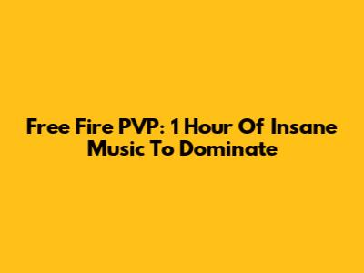 Free Fire PVP: 1 Hour Of Insane Music To Dominate
