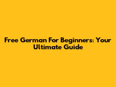 Free German For Beginners: Your Ultimate Guide