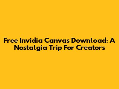 Free Invidia Canvas Download: A Nostalgia Trip For Creators