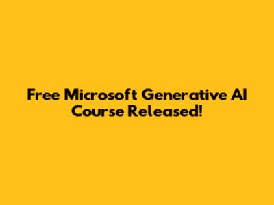 Free Microsoft Generative AI Course Released!