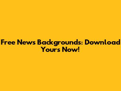 Free News Backgrounds: Download Yours Now!