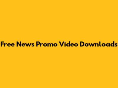 Free News Promo Video Downloads