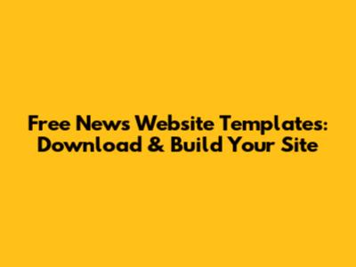 Free News Website Templates: Download & Build Your Site