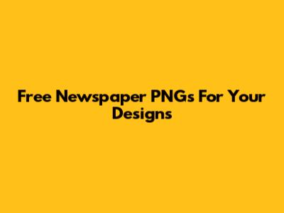 Free Newspaper PNGs For Your Designs