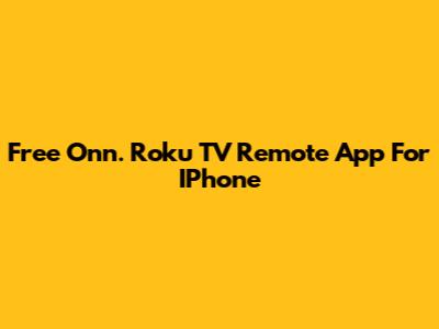 Free Onn. Roku TV Remote App For IPhone
