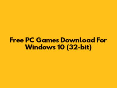 Free PC Games Download For Windows 10 (32-bit)