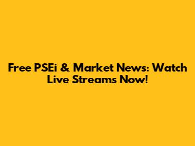 Free PSEi & Market News: Watch Live Streams Now!