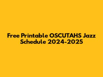 Free Printable OSCUTAHS Jazz Schedule 2024-2025