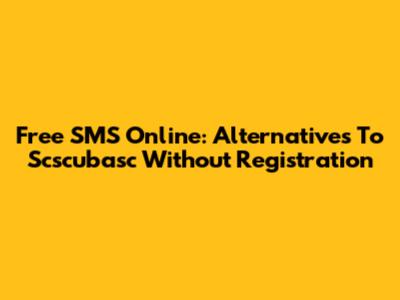 Free SMS Online: Alternatives To Scscubasc Without Registration