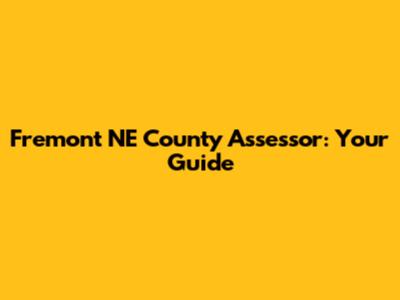 Fremont NE County Assessor: Your Guide