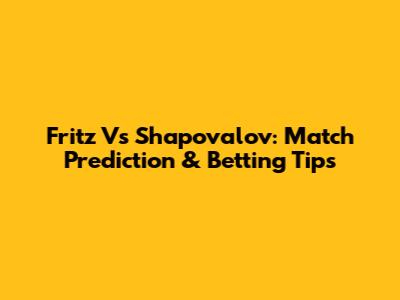 Fritz Vs Shapovalov: Match Prediction & Betting Tips