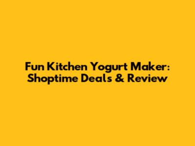 Fun Kitchen Yogurt Maker: Shoptime Deals & Review