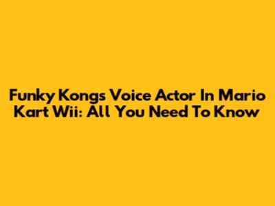 Funky Kong's Voice Actor In Mario Kart Wii: All You Need To Know