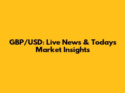 GBP/USD: Live News & Today's Market Insights