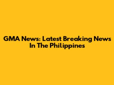 GMA News: Latest Breaking News In The Philippines