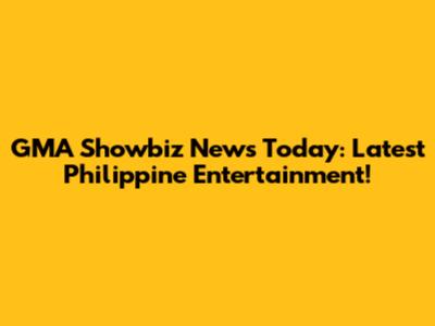 GMA Showbiz News Today: Latest Philippine Entertainment!