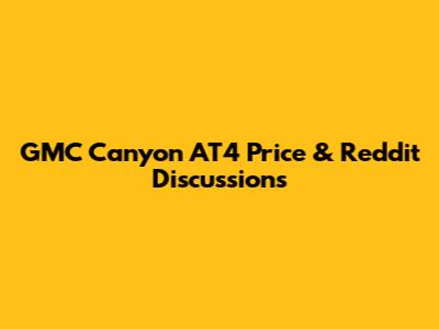 GMC Canyon AT4 Price & Reddit Discussions